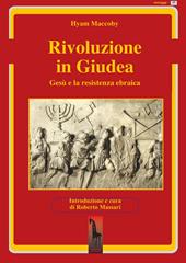 Rivoluzione in Giudea. Gesù e la resistenza ebraica