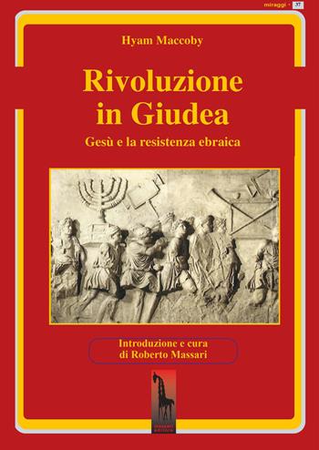 Rivoluzione in Giudea. Gesù e la resistenza ebraica - Hyam Maccoby - Libro Massari Editore 2021, Miraggi | Libraccio.it