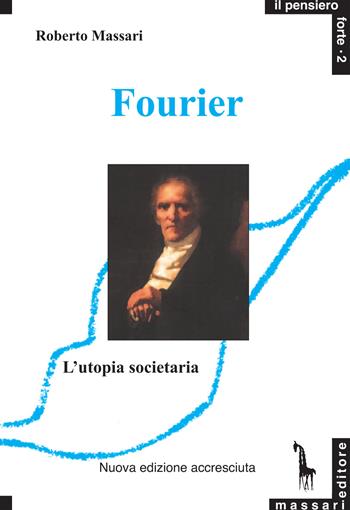 Fourier e l'utopia societaria - Roberto Massari - Libro Massari Editore 2021, Pensiero forte | Libraccio.it