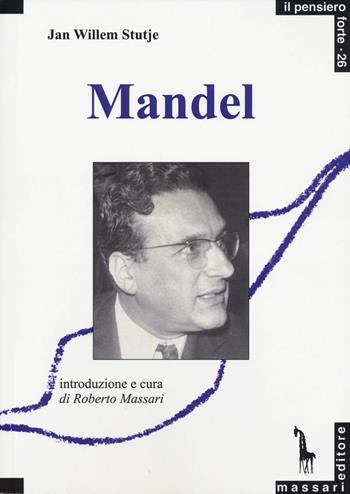 Ernest Mandel - Jan Willem Stutje - Libro Massari Editore 2023, Pensiero forte | Libraccio.it