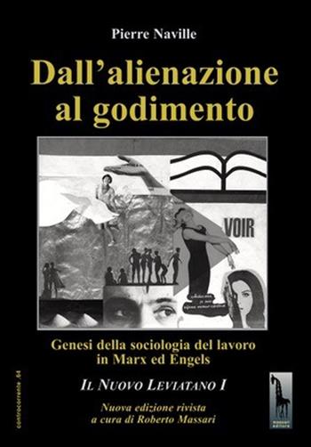 Dall'alienazione al godimento. Genesi della sociologia del lavoro in Marx ed Engels - Pierre Naville - Libro Massari Editore 2022, Controcorrente | Libraccio.it