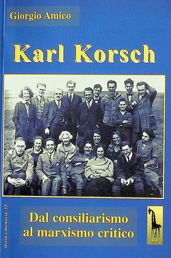 Karl Korsch. Dal consiliarismo al marxismo critico - Giorgio Amico - Libro Massari Editore 2023, Storia e memoria | Libraccio.it
