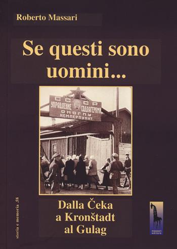 Se questi sono uomini… Dalla Ceka a Kronstadt al Gulag - Roberto Massari - Libro Massari Editore 2024, Storia e memoria | Libraccio.it