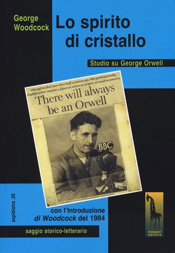Spirito di cristallo. Studio su George Orwell - George Woodcock - Libro Massari Editore 2024, Aspidistra | Libraccio.it