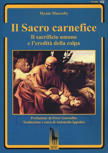 Il sacro carnefice. Il sacrificio umano e l'eredità della colpa - Hyam Maccoby - Libro Massari Editore 2025, Miraggi | Libraccio.it