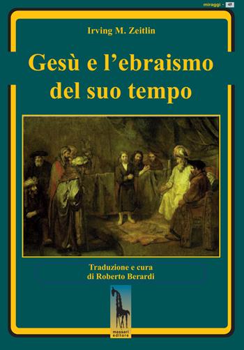Gesù e l'ebraismo del suo tempo - Irving M. Zeitlin - Libro Massari Editore 2025, Miraggi | Libraccio.it