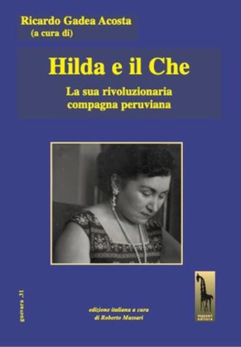 Hilda e il Che. La sua rivoluzionaria compagna peruviana - Ricardo Gadea Acosta - Libro Massari Editore 2025, Guevara | Libraccio.it