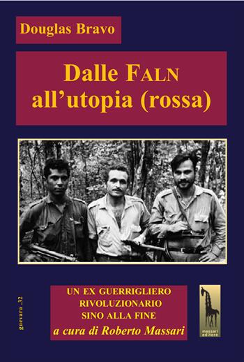 Dalle Faln all’utopia (rossa). Un ex guerrigliero, rivoluzionario sino alla fine - Douglas Bravo - Libro Massari Editore 2026, Guevara | Libraccio.it