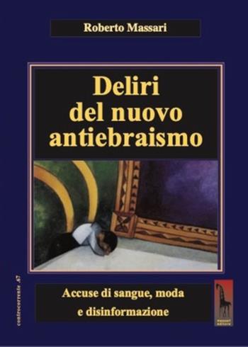 Deliri del nuovo antiebraismo. Accuse di sangue, moda e disinformazione - Roberto Massari - Libro Massari Editore 2025, Controcorrente | Libraccio.it