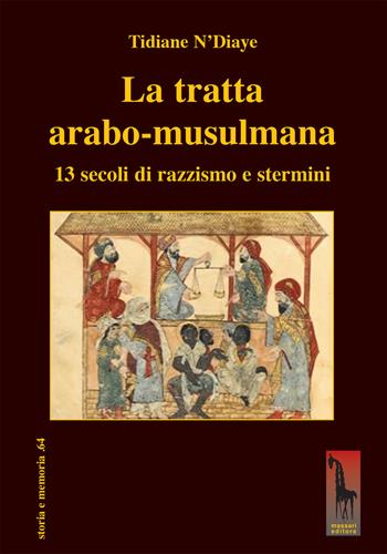 La tratta arabo-musulmana. 13 secoli di razzismo e stermini - Tidiane N'Diaye - Libro Massari Editore 2026, Storia e memoria | Libraccio.it
