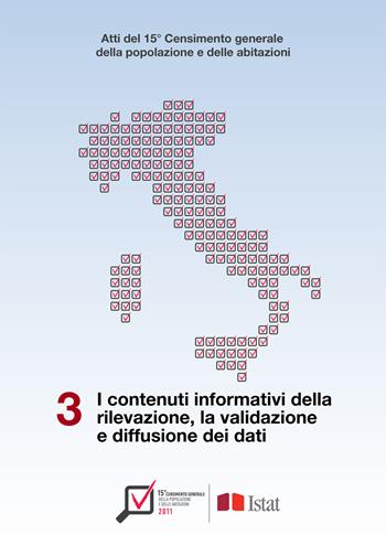 Atti del 15° Censimento generale della popolazione e delle abitazioni. Vol. 3: contenuti informativi della rilevazione, la validazione e diffusione dei dati, I.  - Libro ISTAT 2018 | Libraccio.it