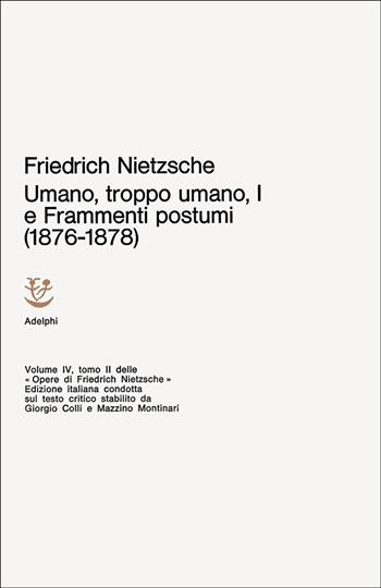 Opere complete. Vol. 1: Umano, troppo umano I e frammenti postumi (1876-1878) - Friedrich Nietzsche - Libro Adelphi 1977, Opere complete di Friedrich Nietzsche | Libraccio.it