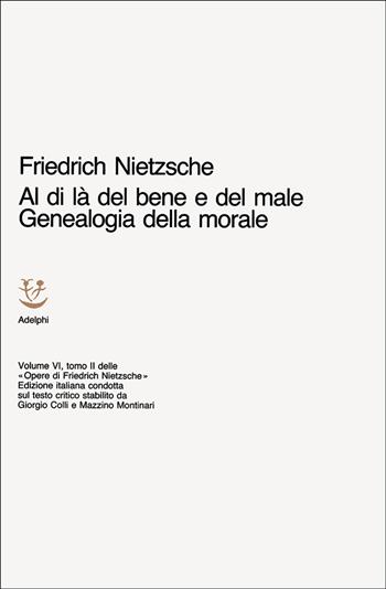 Opere complete. Vol. 6: Al di là del bene e del male. Genealogia della morale. - Friedrich Nietzsche - Libro Adelphi 1968, Opere complete di Friedrich Nietzsche | Libraccio.it