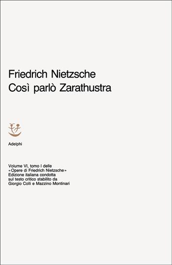 Opere complete. Vol. 6/1: Così parlò Zarathustra. Un libro per tutti e per nessuno, - Friedrich Nietzsche - Libro Adelphi 1968, Opere complete di Friedrich Nietzsche | Libraccio.it