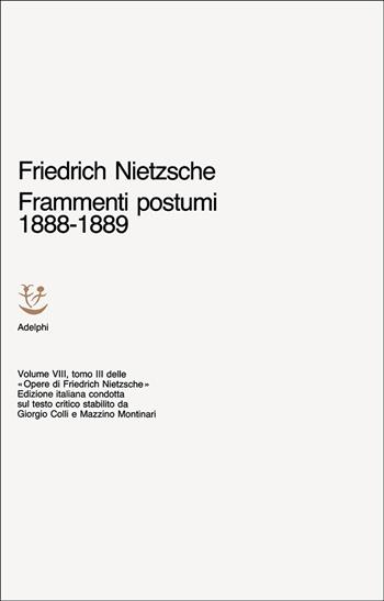 Opere complete. Vol. 8: Frammenti postumi (1888-1889) - Friedrich Nietzsche - Libro Adelphi 1974, Opere complete di Friedrich Nietzsche | Libraccio.it
