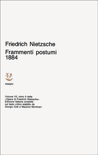 Opere complete. Vol. 7/2: Frammenti postumi (1884) - Friedrich Nietzsche - Libro Adelphi 1976, Opere complete di Friedrich Nietzsche | Libraccio.it