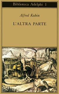 L' altra parte. Un romanzo fantastico - Alfred Kubin - Libro Adelphi 1993, Biblioteca Adelphi | Libraccio.it