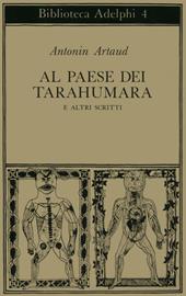 Al paese dei Tarahumara e altri scritti