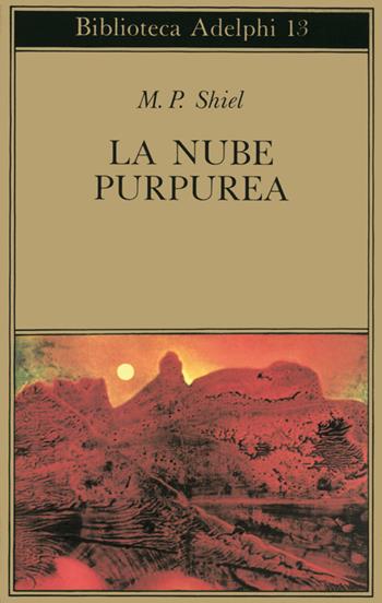 La nube purpurea - Matthew Phipps Shiel - Libro Adelphi 1975, Biblioteca Adelphi | Libraccio.it