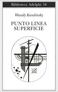 Punto, linea, superficie. Contributo all'analisi degli elementi pittorici - Vasilij Kandinskij - Libro Adelphi 1968, Biblioteca Adelphi | Libraccio.it