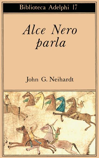 Alce Nero parla. Vita di uno stregone dei sioux Oglala - John G. Neihardt - Libro Adelphi 1968, Biblioteca Adelphi | Libraccio.it