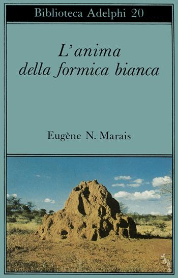 L'anima della formica bianca - Eugene N. Marais - Libro Adelphi 1968, Biblioteca Adelphi | Libraccio.it