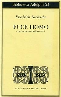 Ecce homo. Come si diventa ciò che si è - Friedrich Nietzsche - Libro Adelphi 1974, Biblioteca Adelphi | Libraccio.it