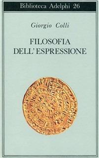 Filosofia dell'espressione - Giorgio Colli - Libro Adelphi 1969, Biblioteca Adelphi | Libraccio.it