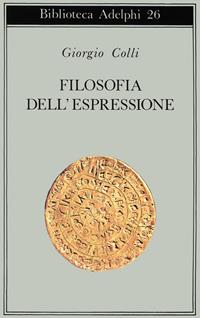 Filosofia dell'espressione - Giorgio Colli - Libro Adelphi 1969, Biblioteca Adelphi | Libraccio.it