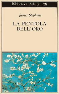 La pentola dell'oro - James Stephens - Libro Adelphi 1974, Biblioteca Adelphi | Libraccio.it