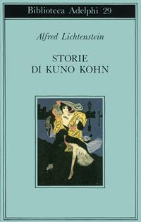 Storie di Kuno Kohn. Racconti e poesie - Alfred Lichtenstein - Libro Adelphi 1970, Biblioteca Adelphi | Libraccio.it