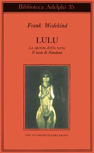 Lulù-Lo spirito della terra-Il vaso di Pandora - Frank Wedekind - Libro Adelphi 1972, Biblioteca Adelphi | Libraccio.it