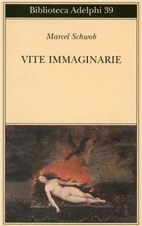 Vite immaginarie - Marcel Schwob - Libro Adelphi 1972, Biblioteca Adelphi | Libraccio.it