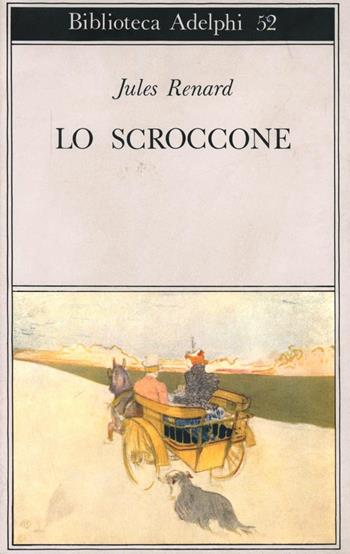 Lo scroccone - Jules Renard - Libro Adelphi 1974, Biblioteca Adelphi | Libraccio.it