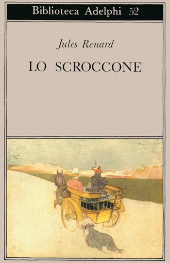 Lo scroccone - Jules Renard - Libro Adelphi 1974, Biblioteca Adelphi | Libraccio.it