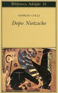 Dopo Nietzsche - Giorgio Colli - Libro Adelphi 1974, Biblioteca Adelphi | Libraccio.it