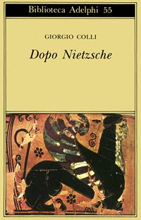 Dopo Nietzsche - Giorgio Colli - Libro Adelphi 1974, Biblioteca Adelphi | Libraccio.it