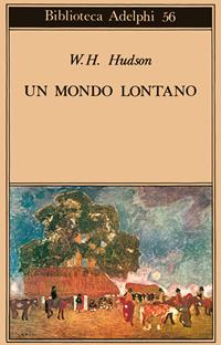 Un mondo lontano - William Henry Hudson - Libro Adelphi 1974, Biblioteca Adelphi | Libraccio.it