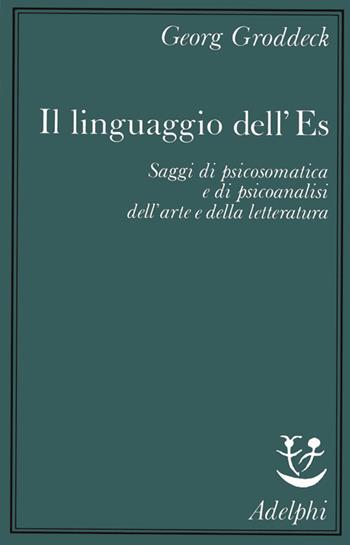 Il linguaggio dell'Es. Saggi di psicosomatica e di psicoanalisi dell'arte e della letteratura - Georg Groddeck - Libro Adelphi 1993, Saggi | Libraccio.it