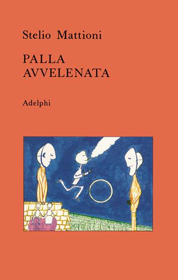 Palla avvelenata - Stelio Mattioni - Libro Adelphi 1971, Narrativa contemporanea | Libraccio.it