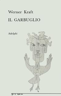 Il garbuglio - Werner Kraft - Libro Adelphi 1971, Narrativa contemporanea | Libraccio.it