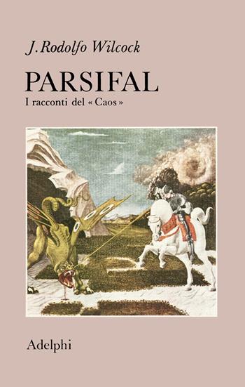 Parsifal. I racconti del «Caos» - J. Rodolfo Wilcock - Libro Adelphi 1974, Narrativa contemporanea | Libraccio.it