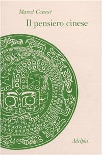 Il pensiero cinese - Marcel Granet - Libro Adelphi 1971, Collezione Il ramo d'oro | Libraccio.it