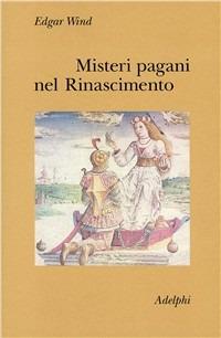 Misteri pagani nel Rinascimento - Edgar Wind - Libro Adelphi 1985, Collezione Il ramo d'oro | Libraccio.it