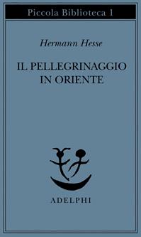 Il pellegrinaggio in Oriente - Hermann Hesse - Libro Adelphi 1973, Piccola biblioteca Adelphi | Libraccio.it