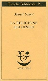 La religione dei cinesi - Marcel Granet - Libro Adelphi 1973, Piccola biblioteca Adelphi | Libraccio.it