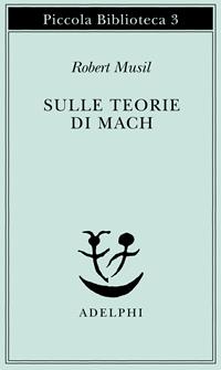 Sulle teorie di Mach - Robert Musil - Libro Adelphi 1993, Piccola biblioteca Adelphi | Libraccio.it