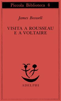 Visita a Rousseau e a Voltaire - James Boswell - Libro Adelphi 1993, Piccola biblioteca Adelphi | Libraccio.it