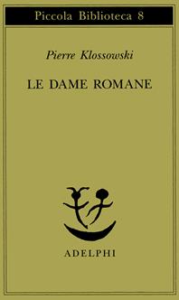 Le dame romane - Pierre Klossowski - Libro Adelphi 1973, Piccola biblioteca Adelphi | Libraccio.it