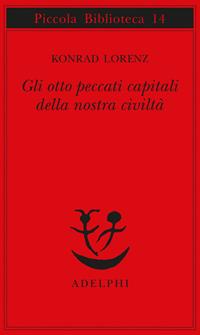 Gli otto peccati capitali della nostra civiltà - Konrad Lorenz - Libro Adelphi 1977, Piccola biblioteca Adelphi | Libraccio.it